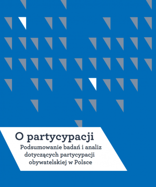 O partycypacji. Podsumowanie badań i analiz dotyczących partycypacji obywatelskiej w Polsce